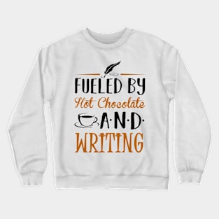 Fueled by Hot Chocolate and Writing Crewneck Sweatshirt